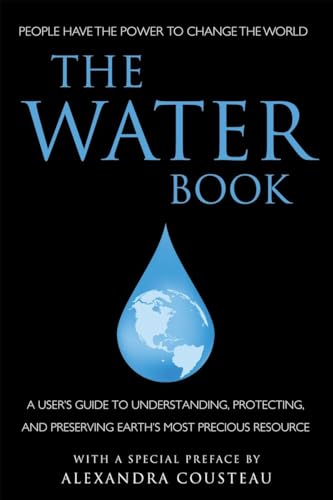 Stock image for The Water Book : A Users Guide to Understanding, Protecting, and Preserving Earth's Most Precious Resource for sale by Better World Books
