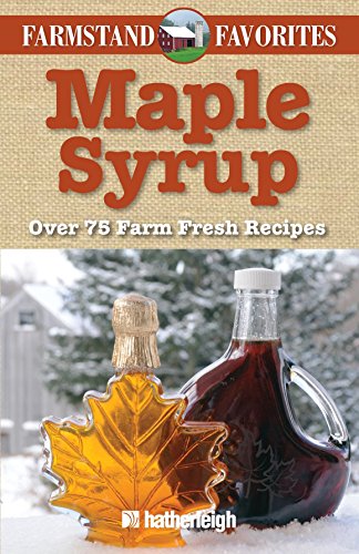 Stock image for Maple Syrup: Farmstand Favorites: Over 75 Farm-Fresh Recipes for sale by Goodwill