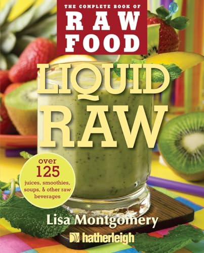 9781578263738: Liquid Raw: Over 125 Juices, Smoothies, Soups, and other Raw Beverages (The Complete Book of Raw Food Series)