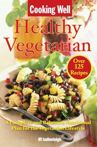 Beispielbild fr Cooking Well: Healthy Vegetarian : Over 125 Recipes Including a Complete and Balanced Nutritional Plan for the Vegetarian Lifestyle: 15 zum Verkauf von WorldofBooks