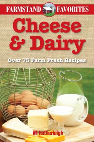 Stock image for Cheese & Dairy: Farmstand Favorites: Over 75 Farm Fresh Recipes for sale by Eagle Eye Books