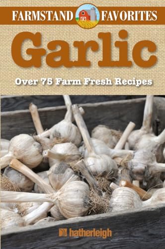 Beispielbild fr Garlic: Farmstand Favorites : Over 75 Farm-Fresh Recipes zum Verkauf von Better World Books