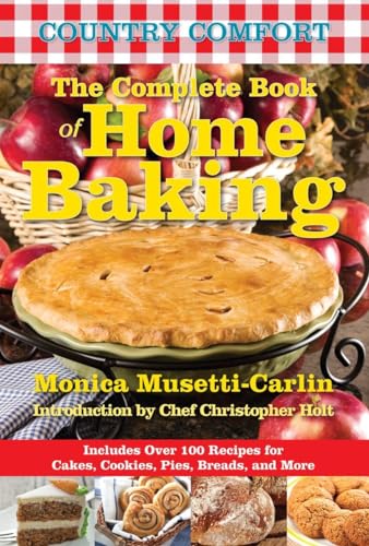 Beispielbild fr The Complete Book of Home Baking: Country Comfort : Includes over 100 Recipes for Cakes, Cookies, Pies, Breads, and More zum Verkauf von Better World Books
