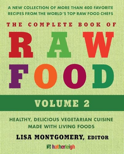 Stock image for The Complete Book of Raw Food, Volume 2 Vol. 2 : A New Collection of More Than 400 Favorite Recipes from the World's Top Raw Food Chefs for sale by Better World Books