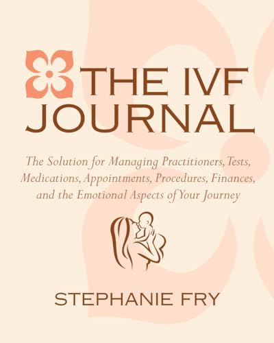 Stock image for The IVF (In Vitro Fertilization) Journal: The Solution for Managing Practitioners, Tests, Medications, Appointments, Procedures, Finances, and the Emotional Aspects of Your Journey for sale by SecondSale
