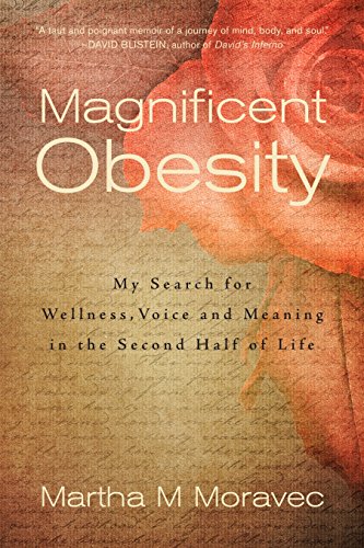 Beispielbild fr Magnificent Obesity: My Search for Wellness, Voice and Meaning in the Second Half of Life zum Verkauf von WorldofBooks