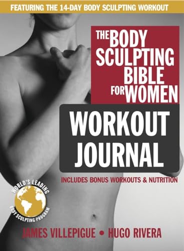 Stock image for The Body Sculpting Bible for Women Workout Journal: The Ultimate Women's Body Sculpting Series Featuring the Best Weight Training Workouts Nutrition Plans Guaranteed to Help You Get Toned Burn Fat for sale by GoldenWavesOfBooks