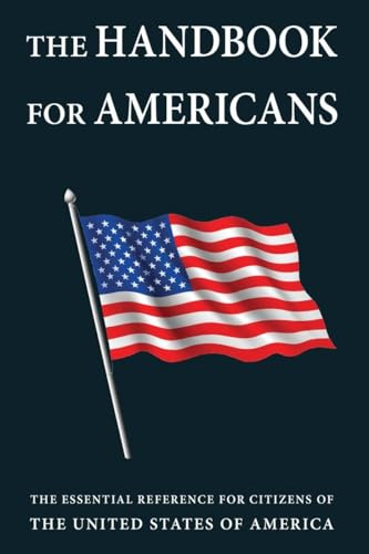 Stock image for The Handbook for Americans: The Essential Reference for Citizens of the United States of America for sale by ThriftBooks-Atlanta