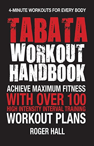 Imagen de archivo de Tabata Workout Handbook: Achieve Maximum Fitness With Over 100 High Intensity Interval Training (HIIT) Workout Plans a la venta por Goodwill