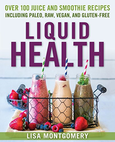 Imagen de archivo de Liquid Health: Over 100 Juices and Smoothies Including Paleo, Raw, Vegan, and Gluten-Free Recipes a la venta por Wonder Book