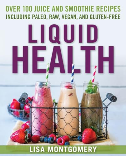 9781578265770: Liquid Health : Over 100 Juices and Smoothies Including Paleo, Raw, Vegan, and Gluten-Free Recipes (Complete Book of Raw Food)