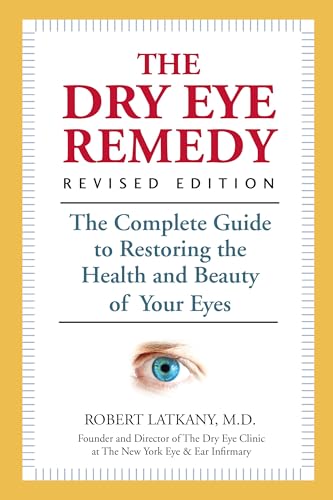 Stock image for The Dry Eye Remedy, Revised Edition: The Complete Guide to Restoring the Health and Beauty of Your Eyes for sale by Zoom Books Company