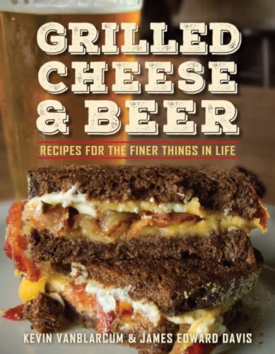 Imagen de archivo de Grilled Cheese & Beer: Recipes for the Finer Things in Life a la venta por SecondSale