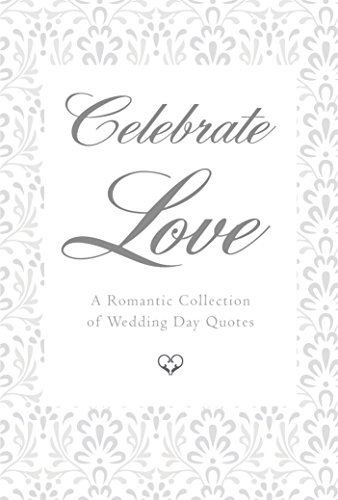 Beispielbild fr Celebrate Love : A Romantic Collection of Wedding Day Quotes zum Verkauf von Better World Books