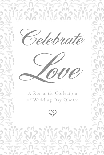 Stock image for Celebrate Love : A Romantic Collection of Wedding Day Quotes for sale by Better World Books