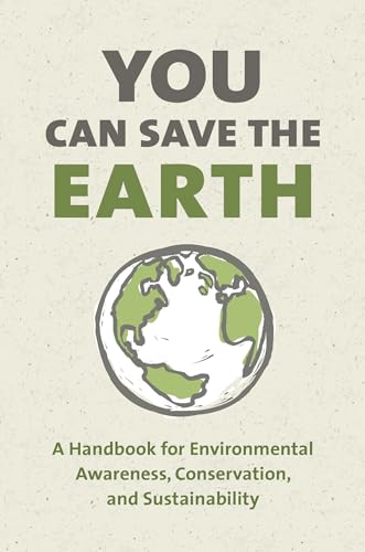 Stock image for You Can Save the Earth, Revised Edition : A Handbook for Environmental Awareness, Conservation and Sustainability for sale by Better World Books