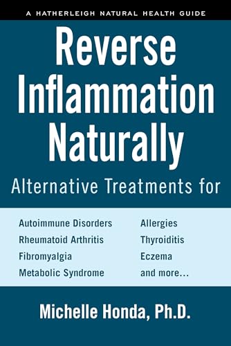 9781578266807: Reverse Inflammation Naturally: Alternative Treatments for Autoimmune Disorders, Rheumatoid Arthritis, Fibromyalgia, Metabolic Syndrome, Allergies, Thyroiditis, Eczema and more.