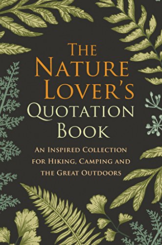 Beispielbild fr The Nature Lover's Quotation Book: An Inspired Collection for Hiking, Camping and the Great Outdoors zum Verkauf von BooksRun