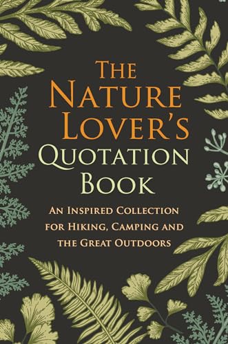 Stock image for The Nature Lover's Quotation Book: An Inspired Collection for Hiking, Camping and the Great Outdoors for sale by Bellwetherbooks