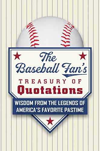 Beispielbild fr The Baseball Fan's Treasury of Quotations: Wisdom from the Legends of America's Favorite Pastime zum Verkauf von SecondSale