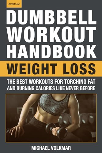 Stock image for The Dumbbell Workout Handbook: Weight Loss: The Best Workouts for Torching Fat and Burning Calories Like Never Before for sale by Decluttr