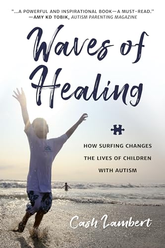 Stock image for Waves of Healing: How Surfing Changes the Lives of Children with Autism for sale by WorldofBooks