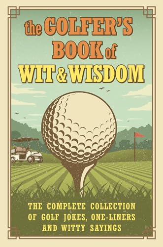 Imagen de archivo de Golfer's Book of Wit & Wisdom, The: The Complete Collection of Golf Jokes, One-Liners & Witty Sayings a la venta por WorldofBooks