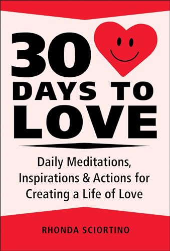Stock image for 30 Days to Love: Daily Meditations, Inspirations & Actions for Creating a Life of Love for sale by ThriftBooks-Atlanta