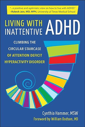 Stock image for Living with Inattentive ADHD: Climbing the Circular Staircase of Attention Deficit Hyperactivity Disorder [Paperback] Hammer, Cynthia and Dodson, William for sale by Lakeside Books