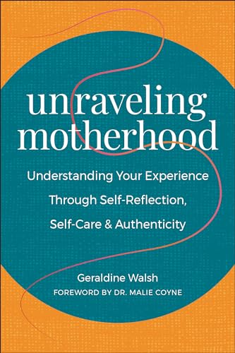 Stock image for Unraveling Motherhood: Understanding Your Experience Through Self-Reflection, Self-Care & Authenticity for sale by BookOutlet