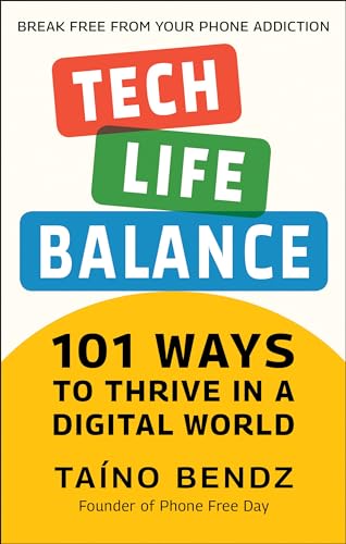 9781578269662: Tech-Life Balance: 101 Ways to Thrive in a Digital World