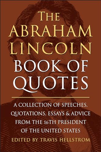 9781578269709: The Abraham Lincoln Book of Quotes: A Collection of Speeches, Quotations, Essays and Advice from the Sixteenth President of The United States