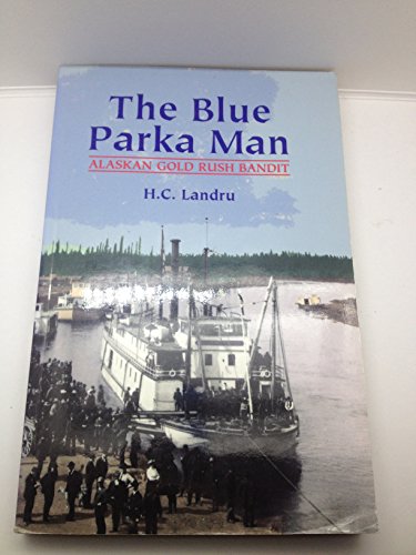 Imagen de archivo de The Blue Parka Man: Alaskan Gold Rush Bandit a la venta por Front Cover Books