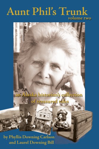 AUNT PHIL'S TRUNK, VOL.2, AN ALASKA HISTORIAN'S COLLECTION OF TREASURED TALES