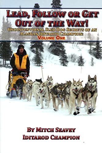 Beispielbild fr Lead, Follow or Get Out of the Way: Unconventional Sled Dog Secrets of an Alaskan Iditarod Champion, Vol. 1 zum Verkauf von Goodwill of Colorado