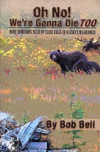 Beispielbild fr Oh No! We're Gonna Die Too: More Humorous Tales of Close Calls in Alaska's Wilderness zum Verkauf von ThriftBooks-Dallas