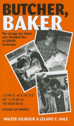 Stock image for Butcher, Baker: The Savage Sex Slayer Who Bloodied the Alaskan Landscape: A True Account of a Serial Murderer for sale by HPB-Diamond