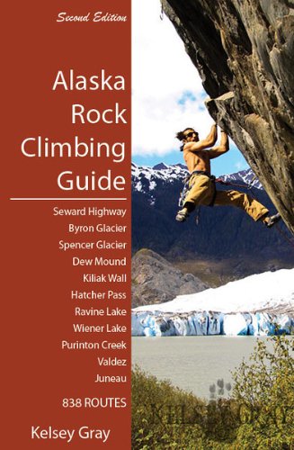 9781578335671: By Kelsey Gray Alaska Rock Climbing Guide (2nd Second Edition) (2nd Second Edition) [Paperback]