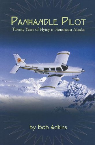 9781578335749: Panhandle Pilot: Twenty Years of Flying in Southeast Alaska by Bob Adkins (2012-09-05)