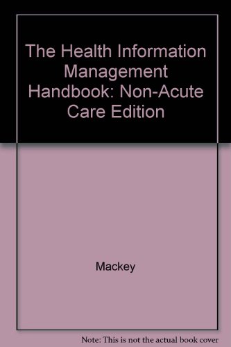 The Health Information Management Handbook: Non-Acute Care Edition (9781578390977) by Mackey