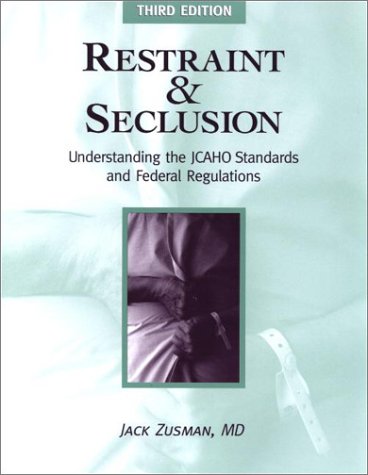 Restraint and Seclusion: Understanding the JCAHO Standards and Federal Regulations (9781578391035) by Zusman, Jack