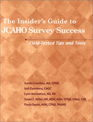 The Insider's Guide to JCAHO Survey Success: Field-Tested Tips and Tools (9781578391288) by Coombes, Susan; Eisenberg, Jodi; Eisenberg; Cairnes, Carol; Freed, Mark; Hamilton, W.D.; Ashla