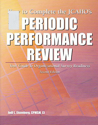 How to Complete the Jcaho's Periodic Performance Review: Your Guide to Organizational Survey Readiness (9781578395385) by Eisenberg, Jodi