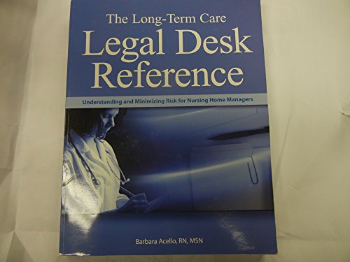 9781578398263: The Long-Term Care Legal Desk Reference: Understanding And Minimizing Risk for Nursing Home Managers