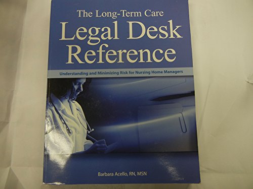 Long-Term Care Legal Desk Reference: Understanding And Minimizing Risk for Nursing Home Managers (9781578398263) by Barbara Acello