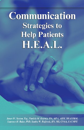 Communication Strategies to Help Patients H.E.A.L.(Pack of 10) (9781578398362) by James W. Saxton; Esq.; Laurence H. Baker; PhD; Patricia M. Kearney; RN; MPA; ARM; DFASHRM; Sandra W. Reifsteck; MS; CNAA; FACMPE