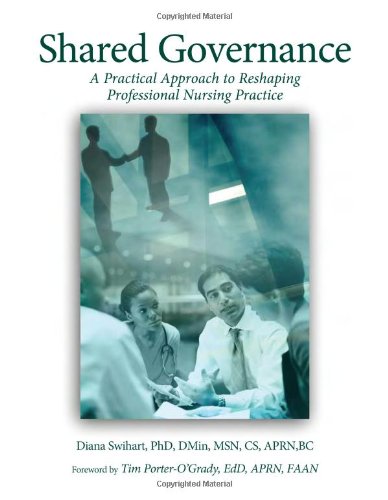 Shared Governance: A Practical Approach to Reshaping Professional Nursing Practice (9781578398560) by Diana; Ph.D. Swihart; Tim (FWD) Porter-O'Grady
