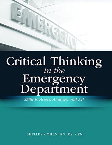 Beispielbild fr Critical Thinking in the Emergency Department: Skills to Assess, Analyze, And Act zum Verkauf von Wonder Book