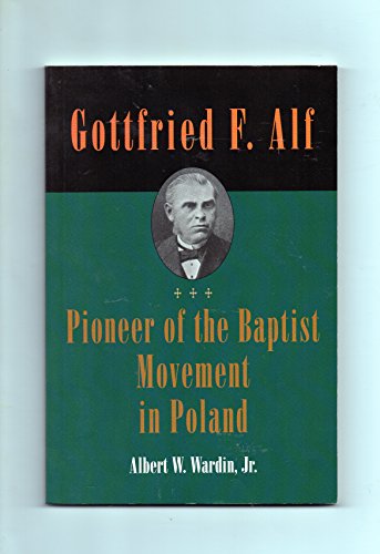 Beispielbild fr Gottfried F. Alf--pioneer of the Baptist Movement in Poland zum Verkauf von ThriftBooks-Atlanta
