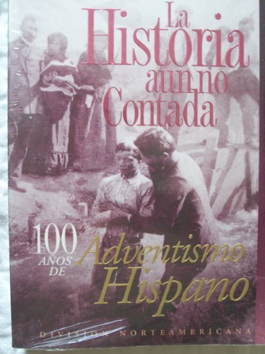 Beispielbild fr La Historia aun no Contada 100 Anos de Adventismo Hispano zum Verkauf von Once Upon A Time Books